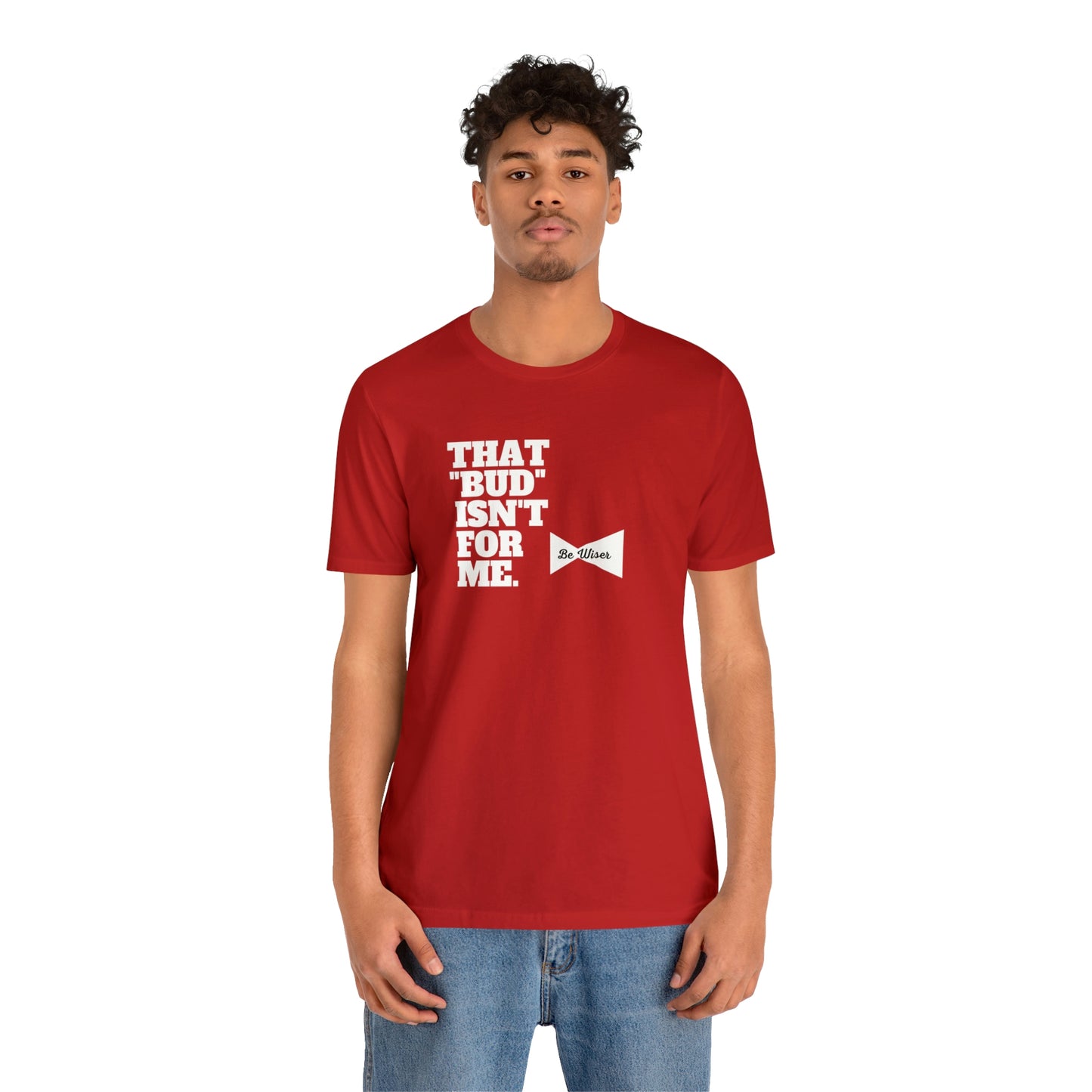 That "Bud" Isn't For Me Unisex  Short Sleeve Tee