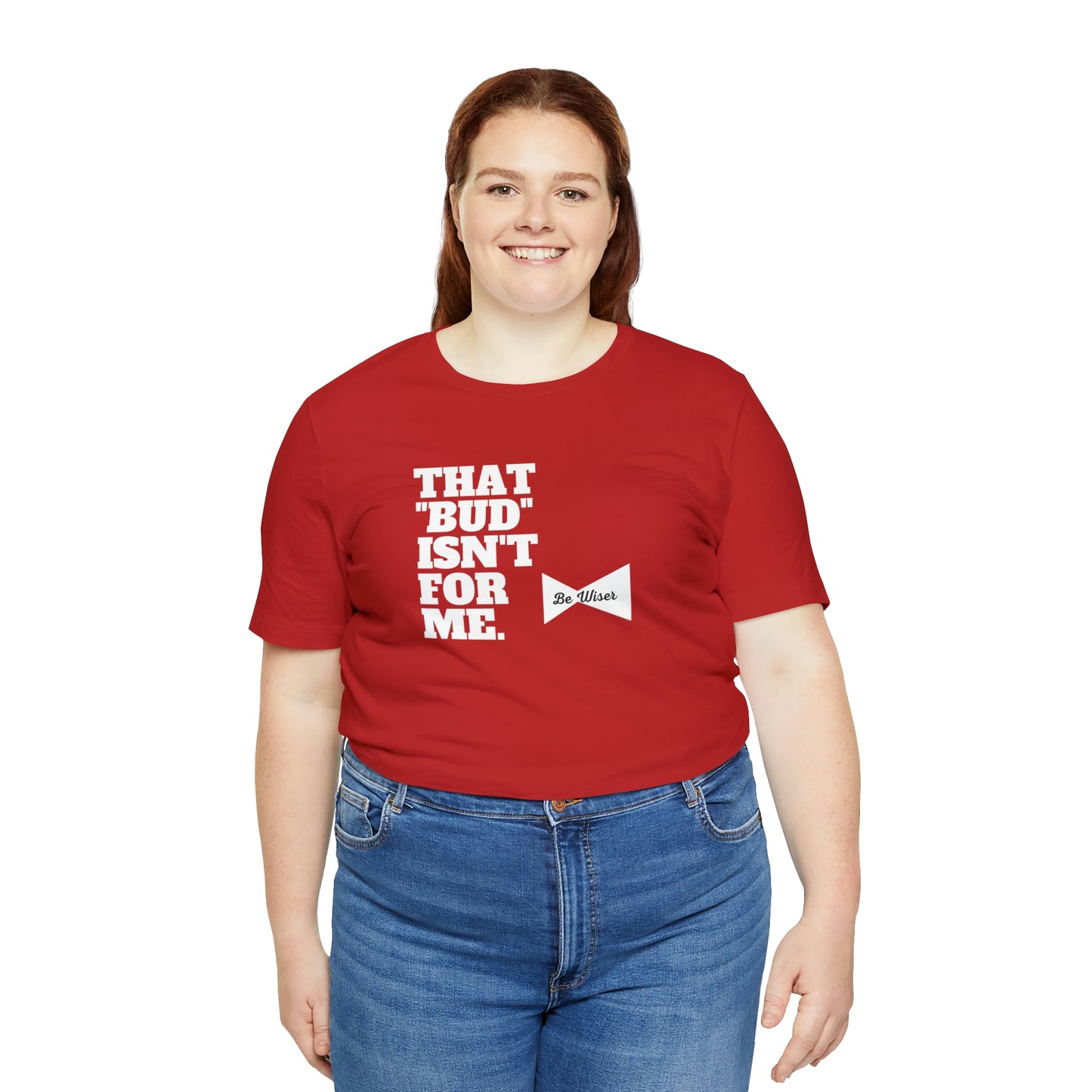 That "Bud" Isn't For Me Unisex  Short Sleeve Tee