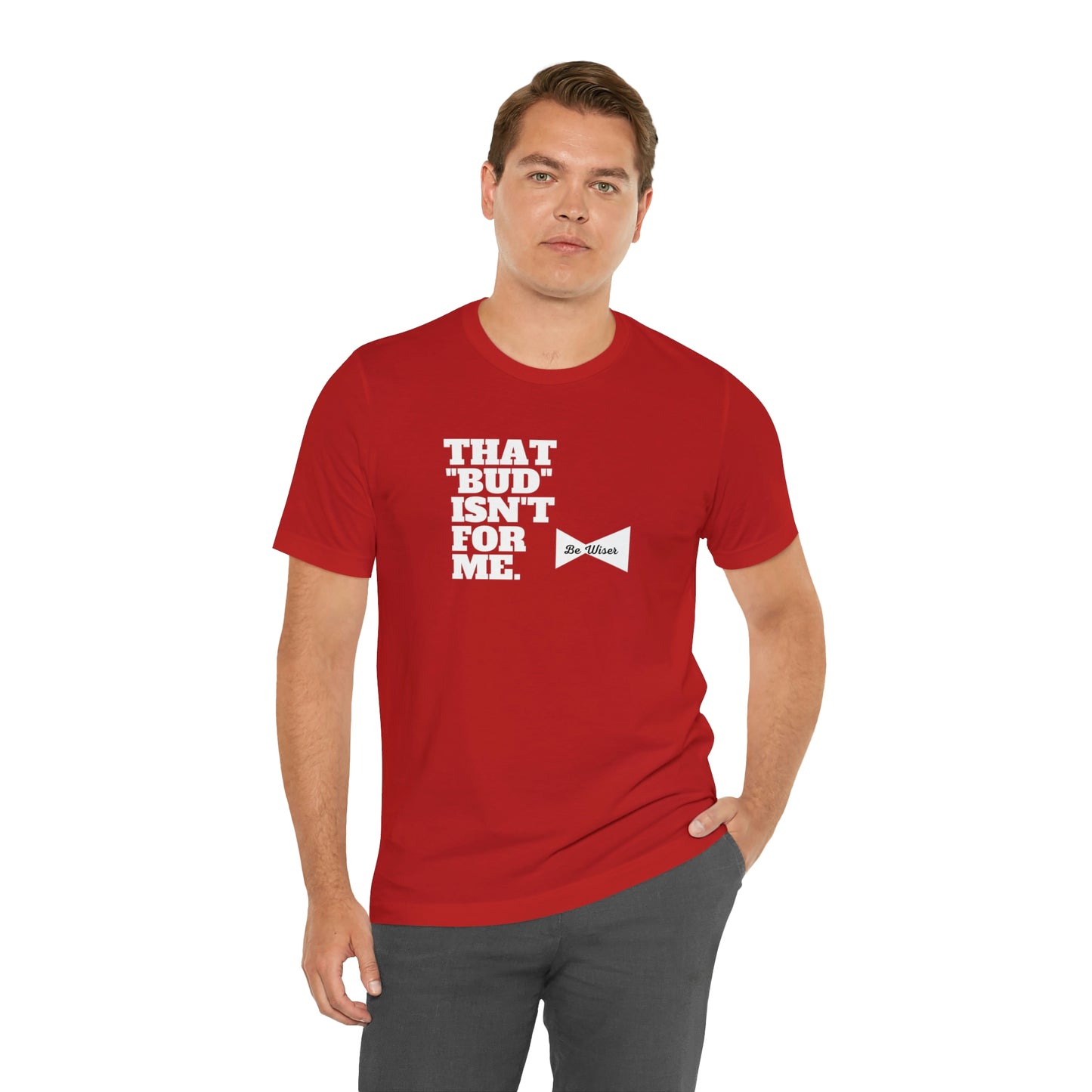 That "Bud" Isn't For Me Unisex  Short Sleeve Tee