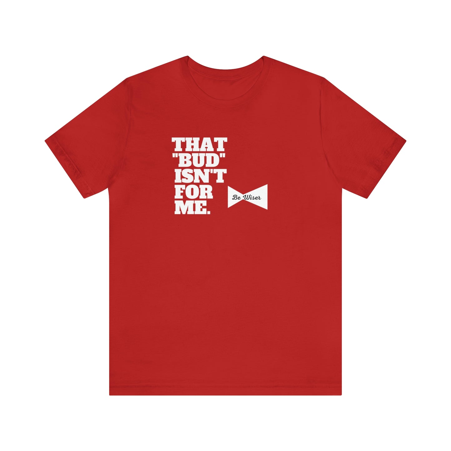 That "Bud" Isn't For Me Unisex  Short Sleeve Tee