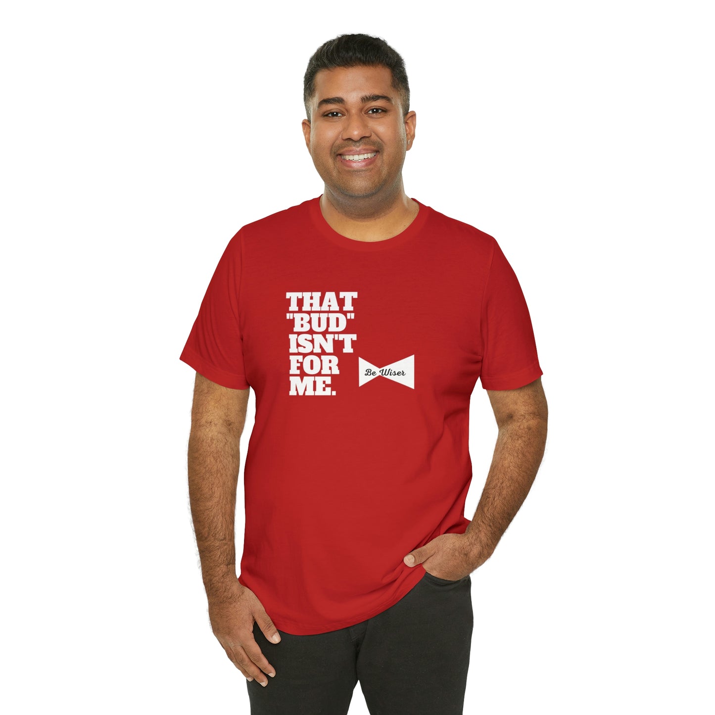 That "Bud" Isn't For Me Unisex  Short Sleeve Tee