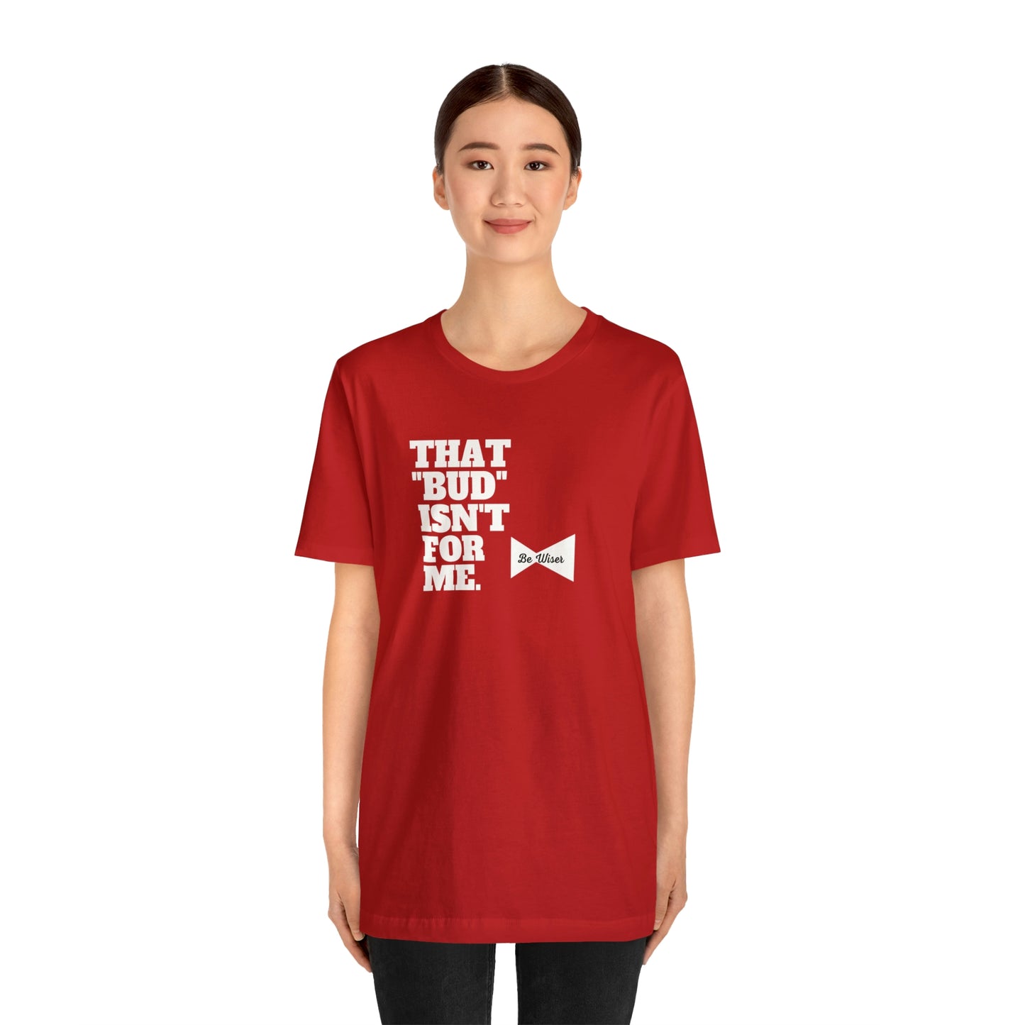 That "Bud" Isn't For Me Unisex  Short Sleeve Tee