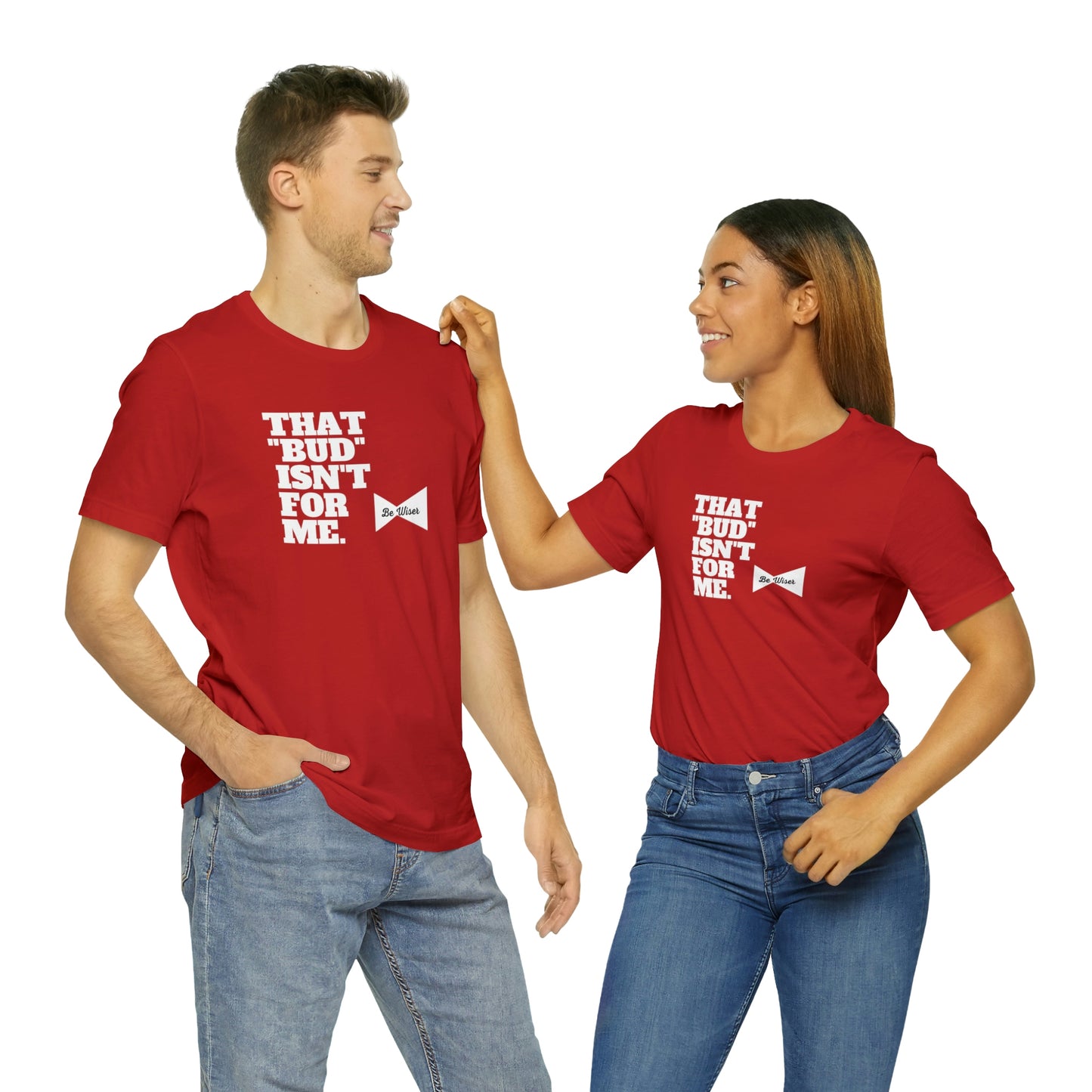 That "Bud" Isn't For Me Unisex  Short Sleeve Tee